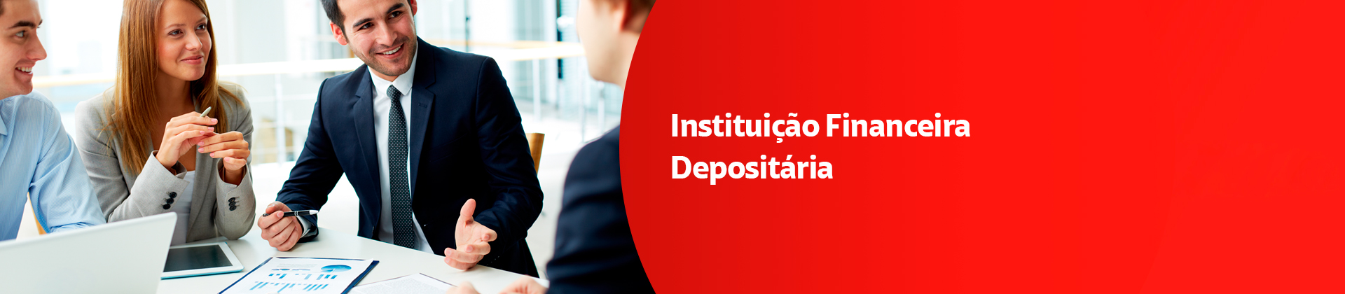Instituição Financeira Depositária. Confiança é um valor que orienta o nosso trabalho.
